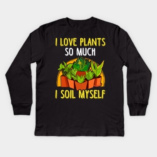 I Love Plants So Much I Soil Myself Gardening Pun Kids Long Sleeve T-Shirt